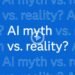 AI reality vs. myth: Twelve predictions from SAS for 2024