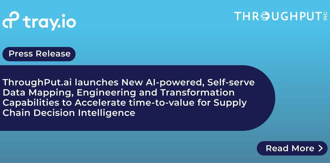 ThroughPut.ai launches New AI-powered, Self-serve Data Mapping, Engineering and Transformation Capabilities to Accelerate time-to-value for Supply Chain Decision Intelligence